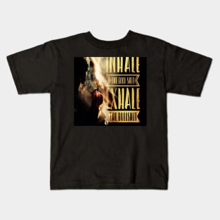 Inhale The Good Shit, Exhale The Bullshit Kids T-Shirt